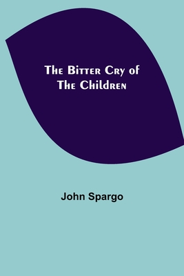 The Bitter Cry of the Children - John Spargo