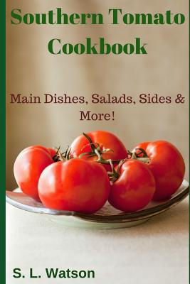Coperta cărții 'Southern Tomato Cookbook: Main Dishes, Salads, Sides & More! - S. L. Watson'