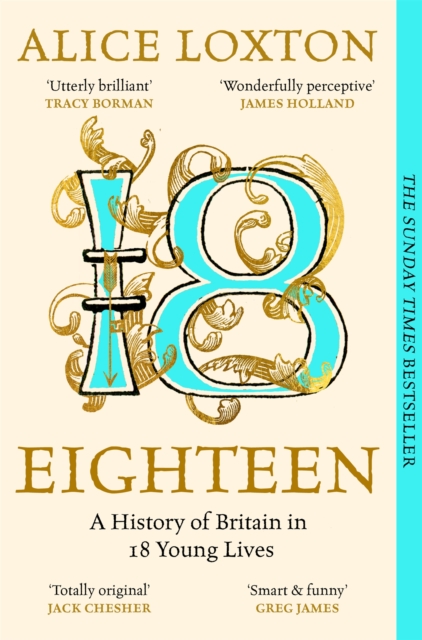 Eighteen: A History of Britain in 18 Young Lives - Alice Loxton