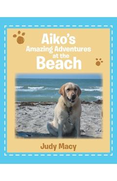 Coperta cărții 'Aiko's Amazing Adventures at the Beach - Judy Macy'