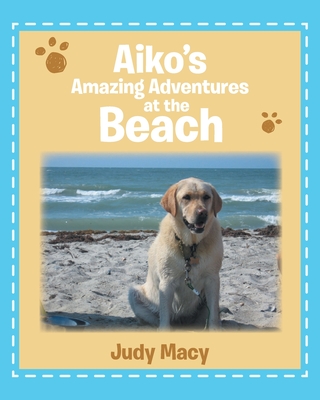 Aiko's Amazing Adventures at the Beach - Judy Macy