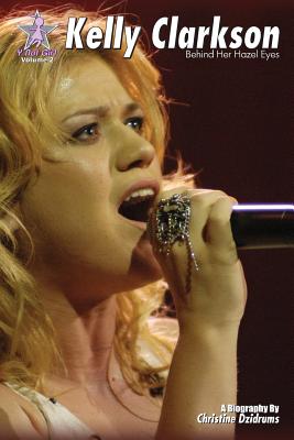 Kelly Clarkson: Behind Her Hazel Eyes: Y Not Girl Volume 2 - Christine Dzidrums