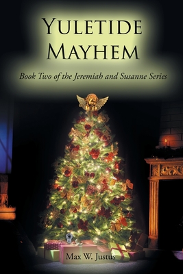 Yuletide Mayhem: Book Two of the Jeremiah and Susanne Series - Max W. Justus