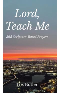Coperta cărții 'Lord, Teach Me: 365 Scripture-Based Prayers - Iris Butler'