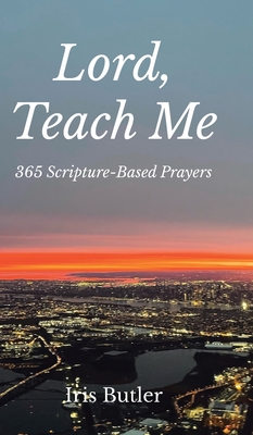 Coperta cărții 'Lord, Teach Me: 365 Scripture-Based Prayers - Iris Butler'