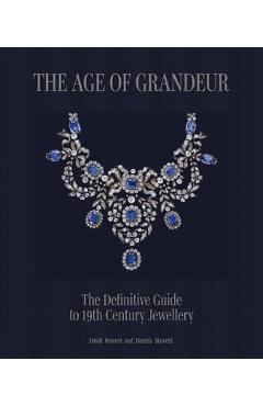 Poza produsului The Age of Grandeur: The Complete Guide to 19th-Century Jewellery - Daniela Mascetti