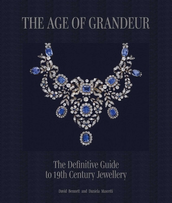 The Age of Grandeur: The Complete Guide to 19th-Century Jewellery - Daniela Mascetti