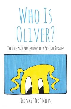 Coperta cărții 'Who Is Oliver?: The Life and Adventures of a Special Person - Thomas Ted Mills'