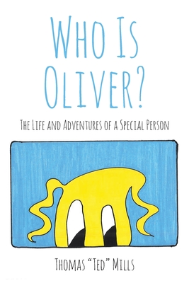 Coperta cărții 'Who Is Oliver?: The Life and Adventures of a Special Person - Thomas Ted Mills'