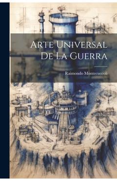 Coperta cărții 'Arte Universal De La Guerra - Raimondo Montecuccoli'