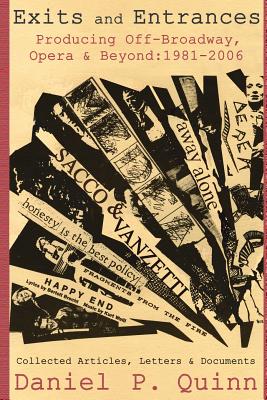Exits and Entrances: Producing Off-Broadway, Opera and Beyond: 1981-2006 - Daniel P. Quinn