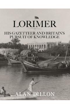 Poza produsului Lorimer: His Gazetteer and Britain's Pursuit of Knowledge - Alan Dillon