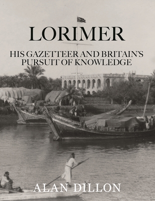 Lorimer: His Gazetteer and Britain's Pursuit of Knowledge - Alan Dillon
