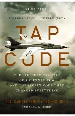 Poza produsului Tap Code: The Epic Survival Tale of a Vietnam POW and the Secret Code That Changed Everything - Carlyle S. Harris