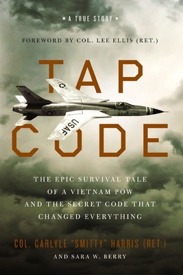 Tap Code: The Epic Survival Tale of a Vietnam POW and the Secret Code That Changed Everything - Carlyle S. Harris