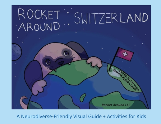 Coperta cărții 'Rocket Around Switzerland - A Neurodiverse-friendly Visual Guide with Activities - Lee Ann Lynch'