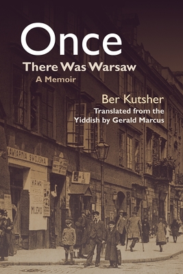 Once There Was Warsaw: A Memoir - Ber Kutsher