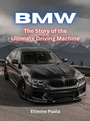 BMW - The Story Of The Ultimate Driving Machine - Etienne Psaila
