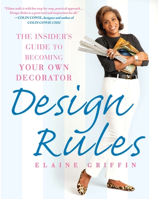 Coperta cărții 'Design Rules: The Insider's Guide to Becoming Your Own Decorator - Elaine Griffin'