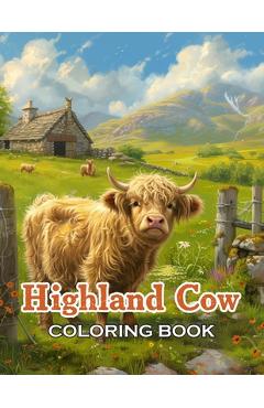 Coperta cărții 'Highland Cow Coloring Book: 100+ Unique and Beautiful Designs for All Ages - Archelle Wilson'