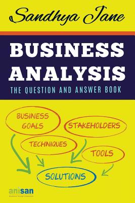 Business Analysis: The Question And Answer Book - Sandhya Jane