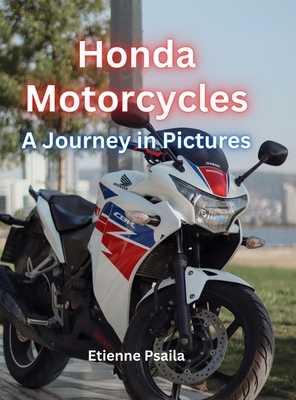 Honda Motorcycles: A Journey In Pictures: A Journey Through Iconic Models - Etienne Psaila