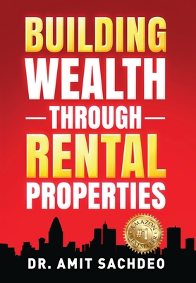 Coperta cărții 'Building Wealth through Rental Properties: A Beginner's Guide to Real Estate Investing - Amit Sachdeo'