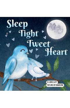 Coperta cărții 'Sleep Tight Tweet Heart: A Cozy, Pun-filled Journey to Dreamland to Share with Your Little Snuggle-Kids - Jerry Lott'