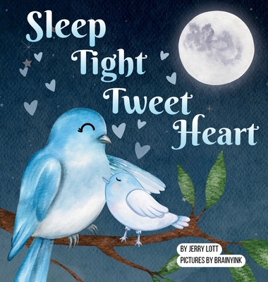 Sleep Tight Tweet Heart: A Cozy, Pun-filled Journey to Dreamland to Share with Your Little Snuggle-Kids - Jerry Lott