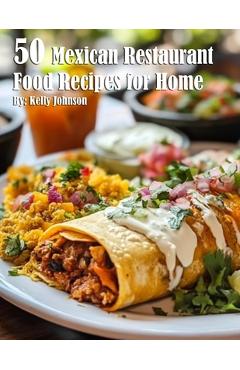 Coperta cărții '50 Mexican Restaurant Food Recipes for Home - Kelly Johnson'
