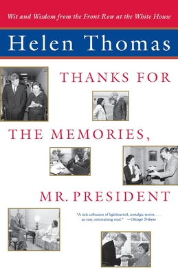 Thanks for the Memories, Mr. President: Wit and Wisdom from the Front Row at the White House - Helen Thomas