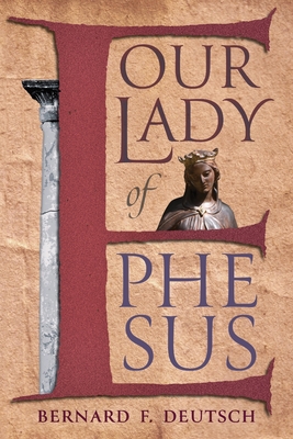 Coperta cărții 'Our Lady of Ephesus - Bernard F. Deutsch'