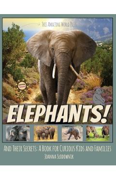 Poza produsului Elephants! And Their Secrets: A Book for Curious Kids and Families - 