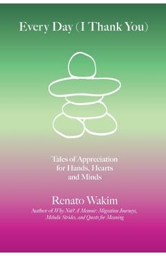 Coperta cărții 'Every Day (I Thank You): Tales of Appreciation for Hands, Hearts and Minds - Renato Wakim'