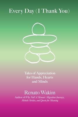 Every Day (I Thank You): Tales of Appreciation for Hands, Hearts and Minds - Renato Wakim