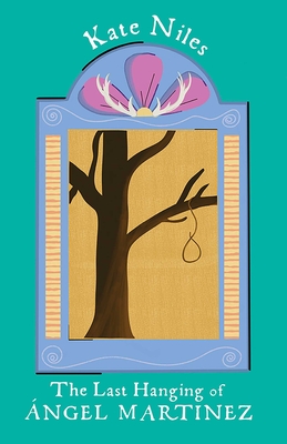 The Last Hanging of Ángel Martinez - Kate Niles