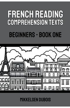 Coperta cărții 'French Reading Comprehension Texts: Beginners - Book One - Mikkelsen Dubois'