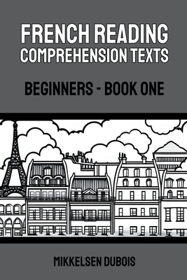 Coperta cărții 'French Reading Comprehension Texts: Beginners - Book One - Mikkelsen Dubois'