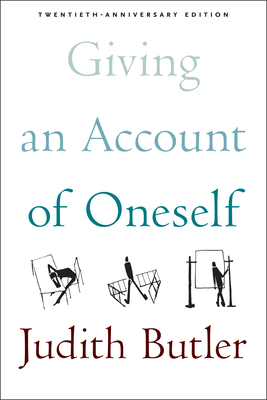 Giving an Account of Oneself: Twentieth Anniversary Edition, with a New Preface by the Author - Judith Butler