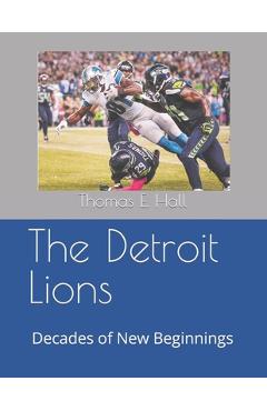 Poza produsului The Detroit Lions: Decades of New Beginnings - Thomas E. Hall