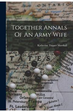 Coperta cărții 'Together Annals Of An Army Wife - Katherine Tupper Marshall'