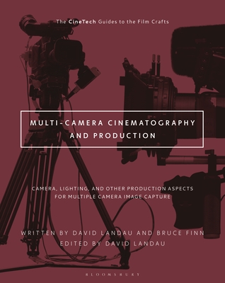 Multi-Camera Cinematography and Production: Camera, Lighting, and Other Production Aspects for Multiple Camera Image Capture - David Landau