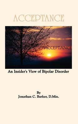 Coperta cărții 'Acceptance: An Insider's View of Bipolar Disorder - Jonathan C. Barker'