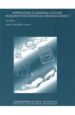 Coperta cărții 'Approaches to Material Culture: Research for Historical Archaeologists - David R. Brauner'
