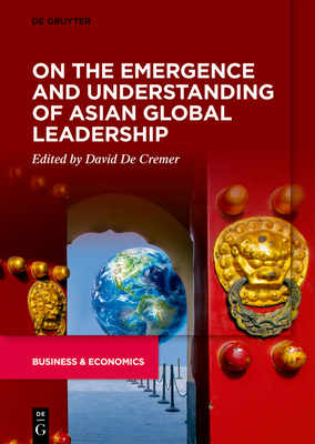 On the Emergence and Understanding of Asian Global Leadership - David De Cremer