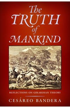 Coperta cărții 'The Truth of Mankind: Reflections on Girardian Theory - Cesáreo Bandera'