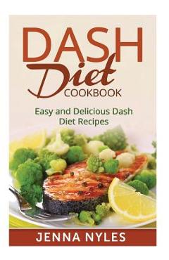 Coperta cărții 'DASH Diet Cookbook: Easy and Delicious Dash Diet Recipes - Jenna Nyles'