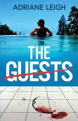 The Guests: An absolutely addictive and unputdownable psychological thriller - Adriane Leigh