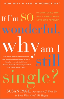If I'm So Wonderful, Why Am I Still Single?: Ten Strategies That Will Change Your Love Life Forever - Susan Page