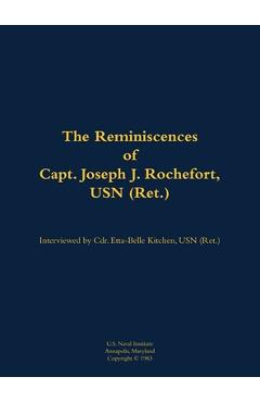 Reminiscences of Capt. Joseph J. Rochefort, USN (Ret.) - Joseph J. Rochefort